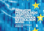 Publikacija „Lokalizacija evropskih integracija: Indikatori predškolskog vaspitanja i obrazovanja na lokalnom nivou” - naslovna strana
